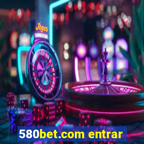 580bet.com entrar